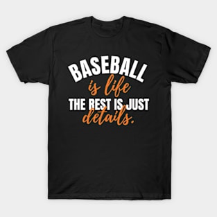 Baseball Is Life The Rest Is Just Details T-Shirt